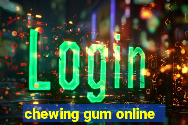 chewing gum online